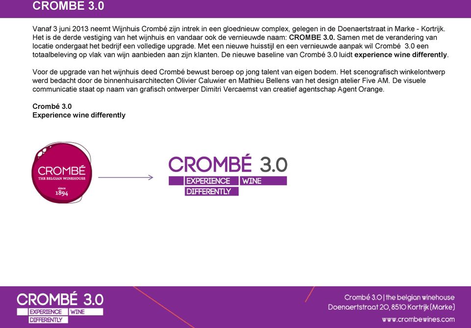 Met een nieuwe huisstijl en een vernieuwde aanpak wil Crombé 3.0 een totaalbeleving op vlak van wijn aanbieden aan zijn klanten. De nieuwe baseline van Crombé 3.0 luidt experience wine differently.