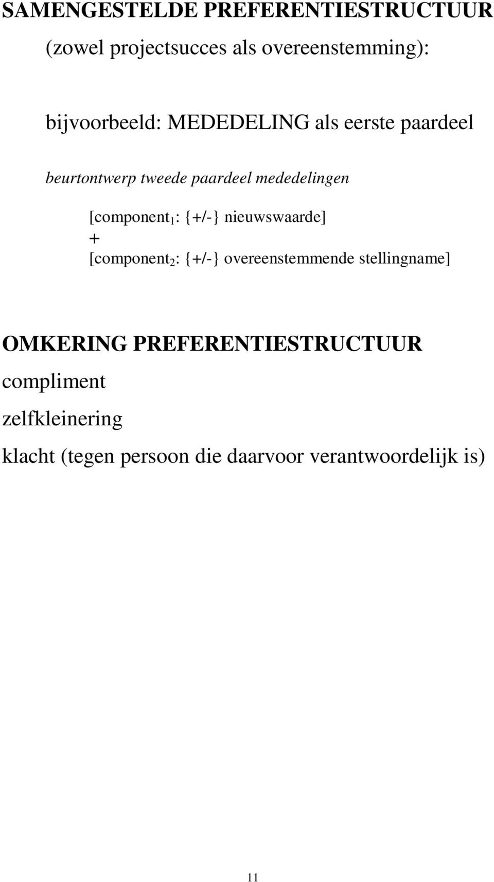 {+/-} nieuwswaarde] + [component 2 : {+/-} overeenstemmende stellingname] OMKERING