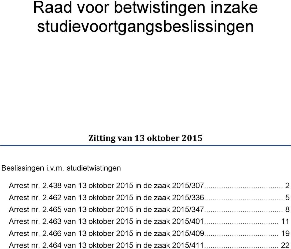 .. 5 Arrest nr. 2.465 van 13 oktober 2015 in de zaak 2015/347... 8 Arrest nr. 2.463 van 13 oktober 2015 in de zaak 2015/401.