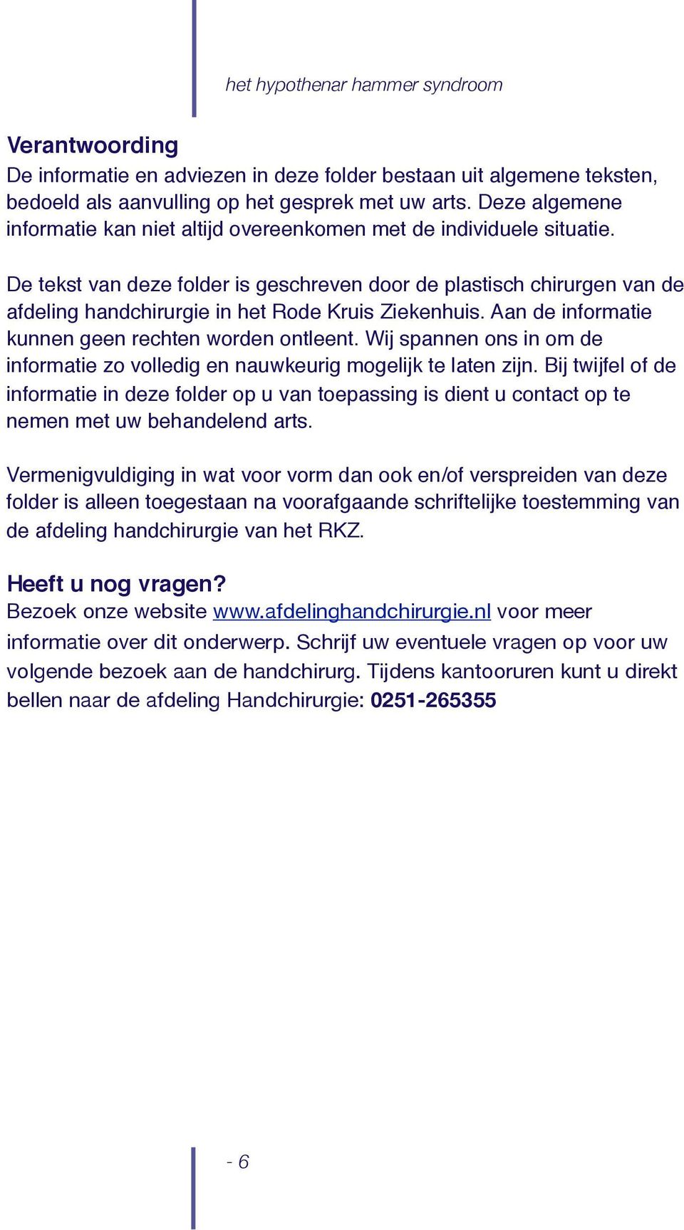 De tekst van deze folder is geschreven door de plastisch chirurgen van de afdeling handchirurgie in het Rode Kruis Ziekenhuis. Aan de informatie kunnen geen rechten worden ontleent.