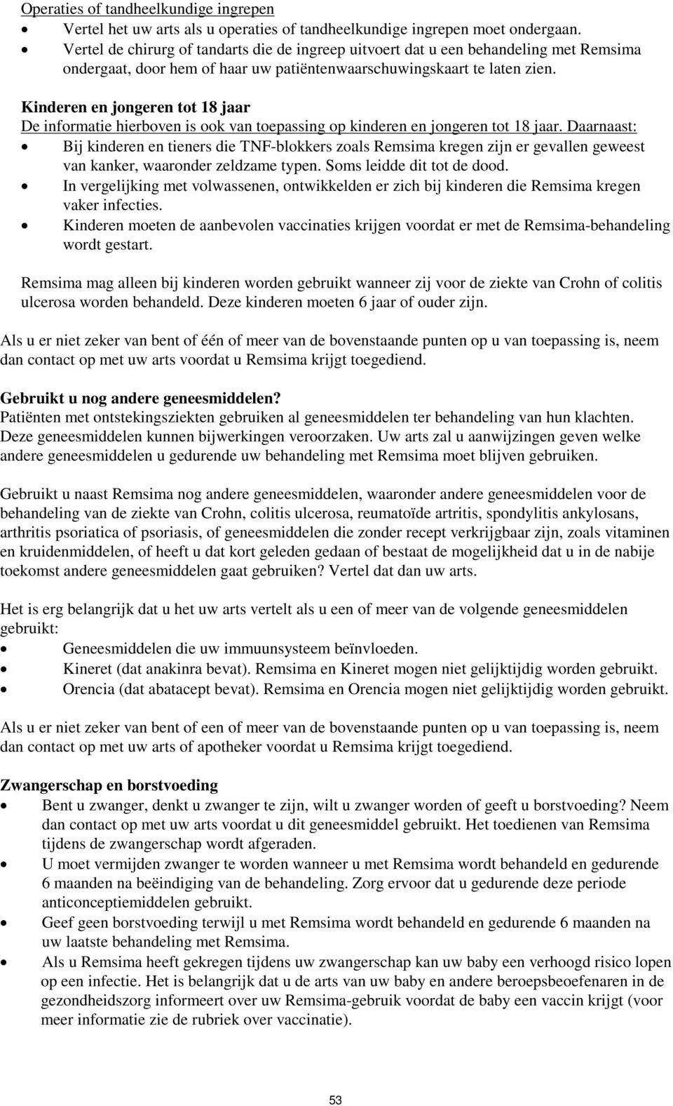 Kinderen en jongeren tot 18 jaar De informatie hierboven is ook van toepassing op kinderen en jongeren tot 18 jaar.