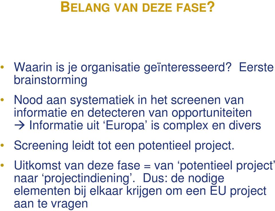 opportuniteiten Informatie uit Europa is complex en divers Screening leidt tot een potentieel