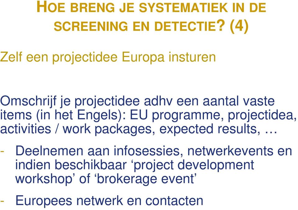 (in het Engels): EU programme, projectidea, activities / work packages, expected results, -