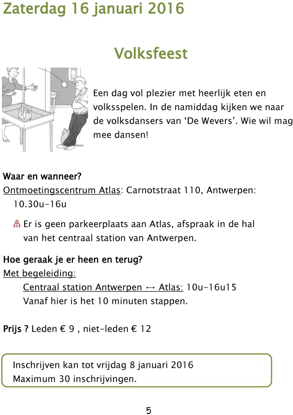 30u-16u Er is geen parkeerplaats aan Atlas, afspraak in de hal van het centraal station van Antwerpen. Hoe geraak je er heen en terug?
