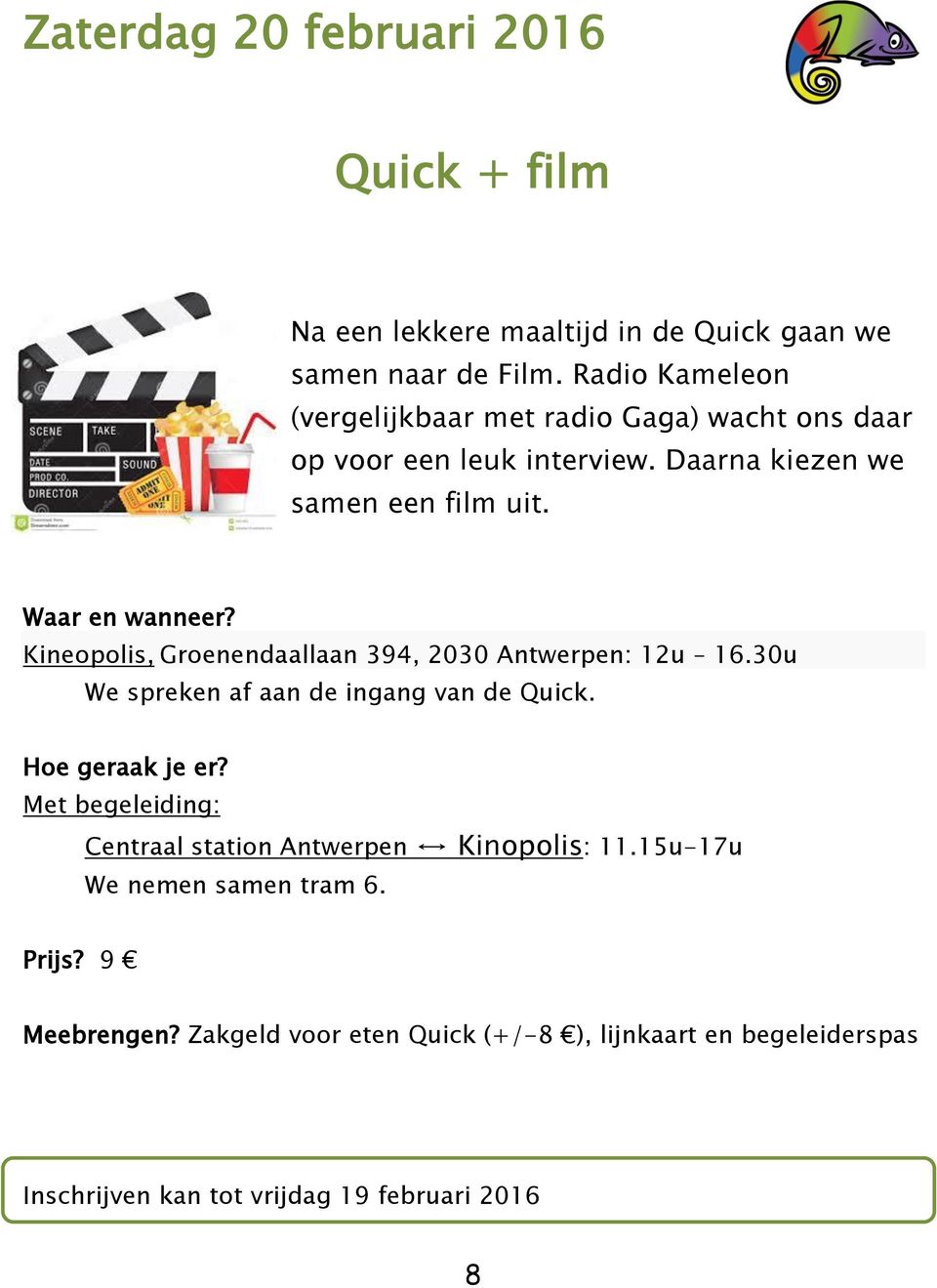 Kineopolis, Groenendaallaan 394, 2030 Antwerpen: 12u 16.30u We spreken af aan de ingang van de Quick. Hoe geraak je er?