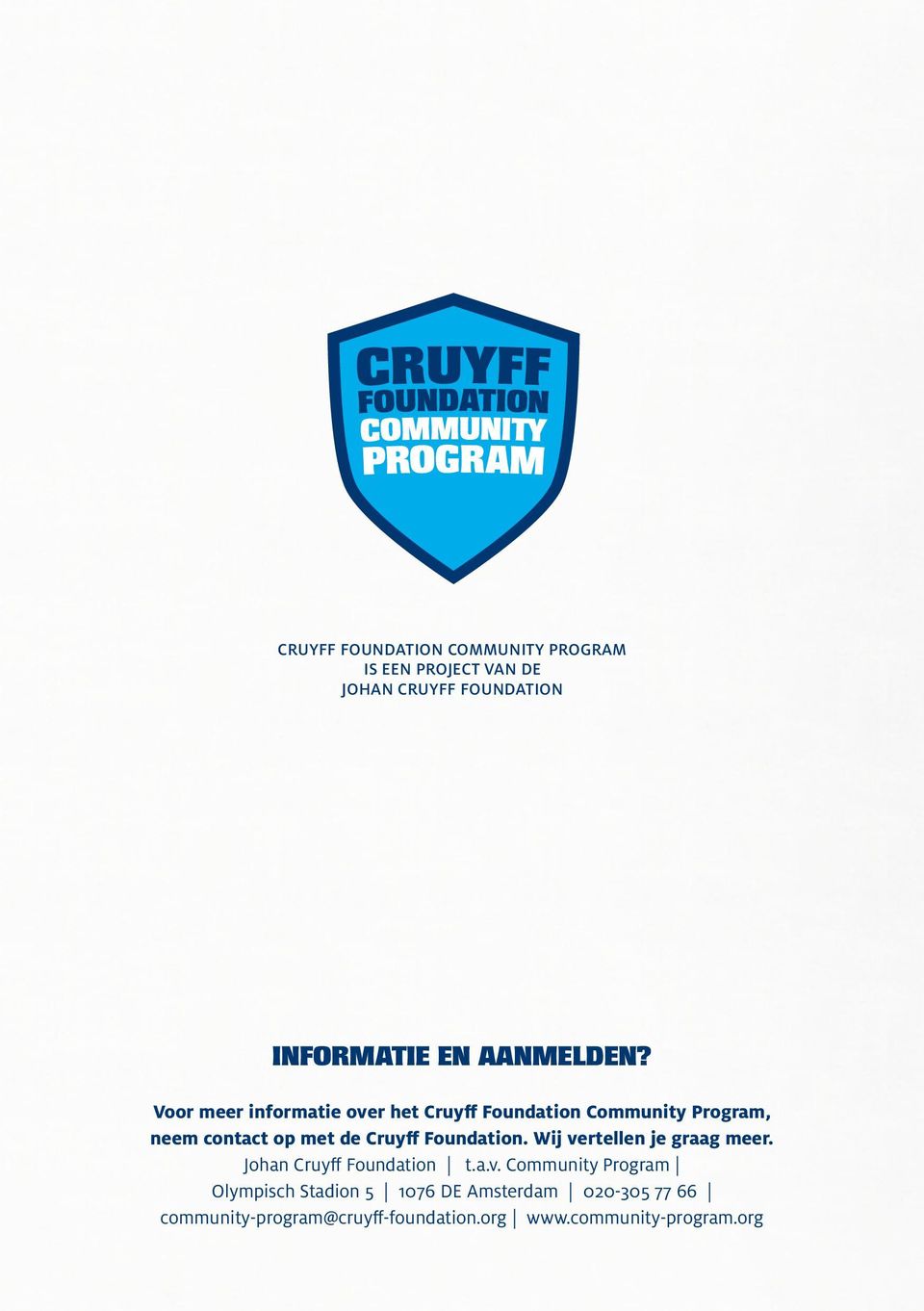 Voor meer informatie over het Cruyff Foundation Community Program, neem contact op met de Cruyff