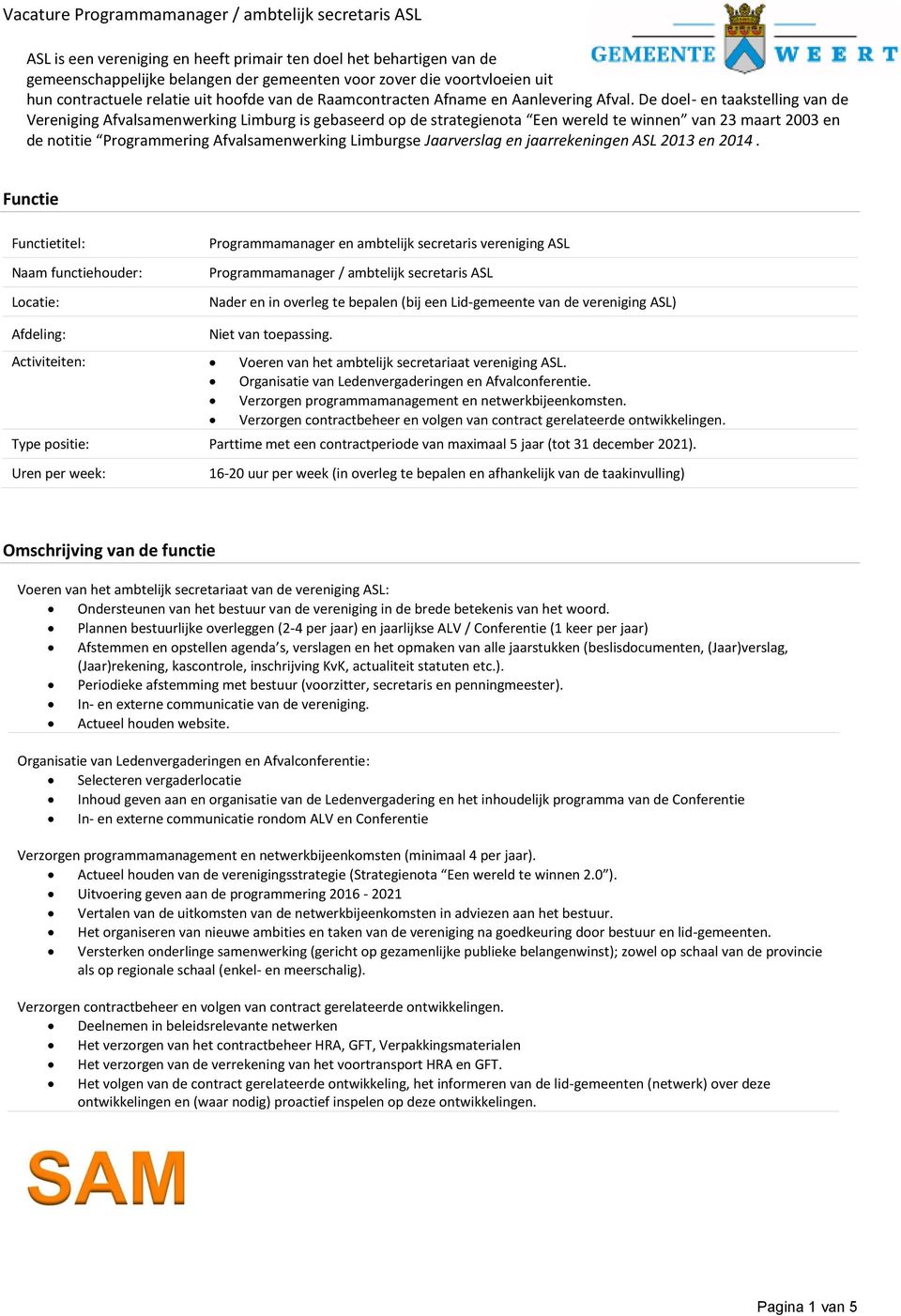 De doel- en taakstelling van de Vereniging Afvalsamenwerking Limburg is gebaseerd op de strategienota Een wereld te winnen van 23 maart 2003 en de notitie Programmering Afvalsamenwerking Limburgse