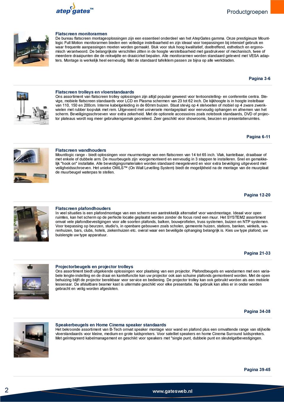 Stuk voor stuk hoog kwalitatief, doeltreffend, esthetisch en ergonomisch verantwoord.