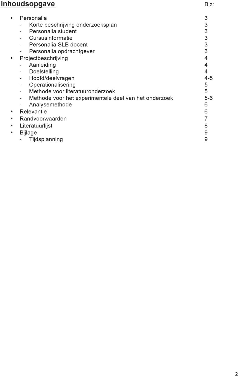 Hoofd/deelvragen 4-5 - Operationalisering 5 - Methode voor literatuuronderzoek 5 - Methode voor het experimentele