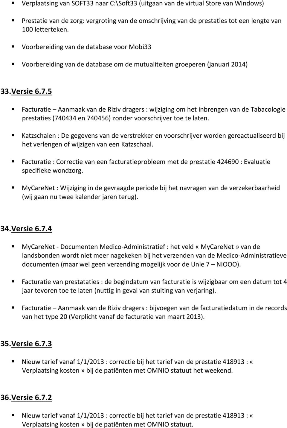 5 Facturatie Aanmaak van de Riziv dragers : wijziging om het inbrengen van de Tabacologie prestaties (740434 en 740456) zonder voorschrijver toe te laten.