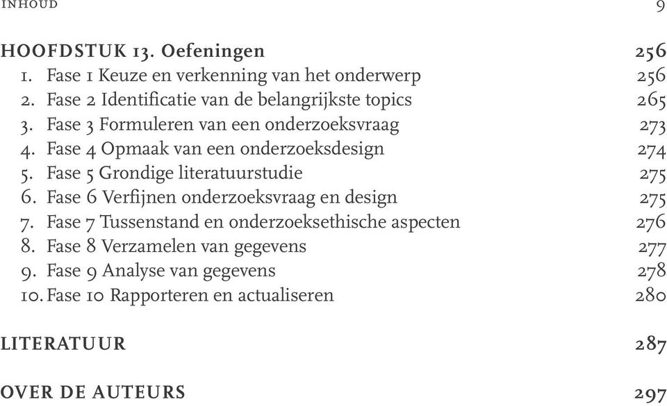 Fase 4 Opmaak van een onderzoeksdesign 274 5. Fase 5 Grondige literatuurstudie 275 6. Fase 6 Verfijnen onderzoeksvraag en design 275 7.