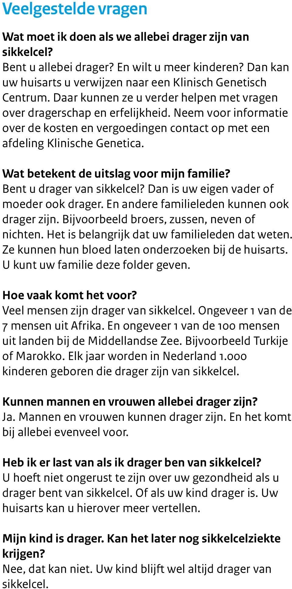 Wat betekent de uitslag voor mijn familie? Bent u van sikkelcel? Dan is uw eigen vader of moeder ook. En andere familieleden kunnen ook zijn. Bijvoorbeeld broers, zussen, neven of nichten.