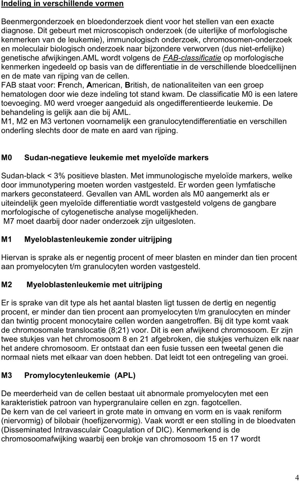 verworven (dus niet-erfelijke) genetische afwijkingen.