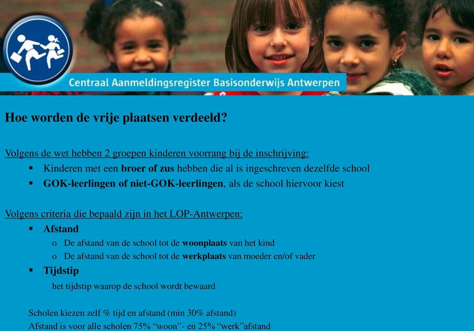 GOK-leerlingen of niet-gok-leerlingen, als de school hiervoor kiest Volgens criteria die bepaald zijn in het LOP-Antwerpen: Afstand o De afstand van de