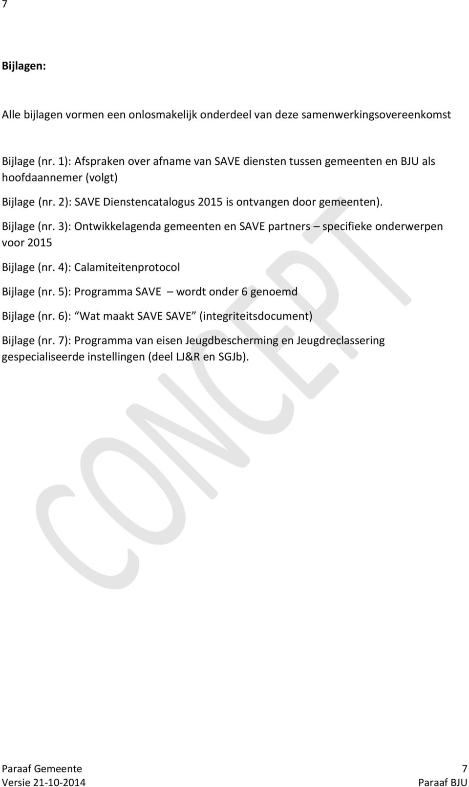 2): SAVE Dienstencatalogus 2015 is ontvangen door gemeenten). Bijlage (nr.