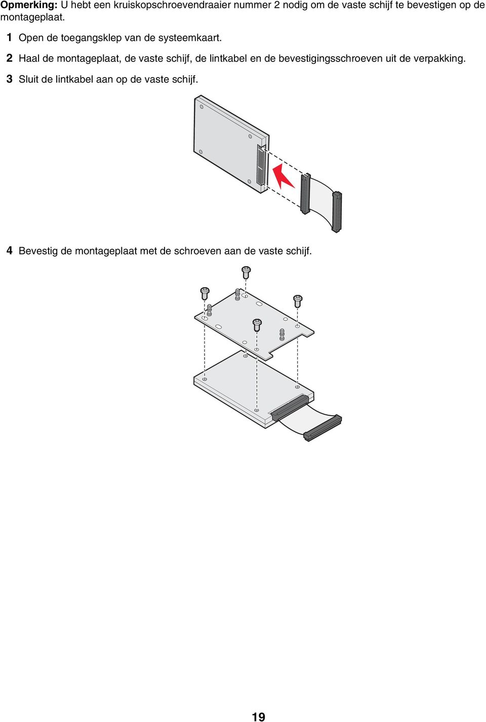 2 Haal de montageplaat, de vaste schijf, de lintkabel en de bevestigingsschroeven uit de