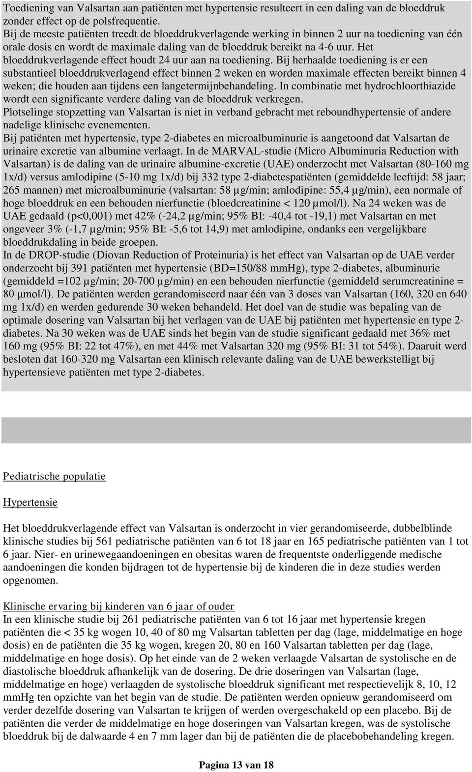 Het bloeddrukverlagende effect houdt 24 uur aan na toediening.