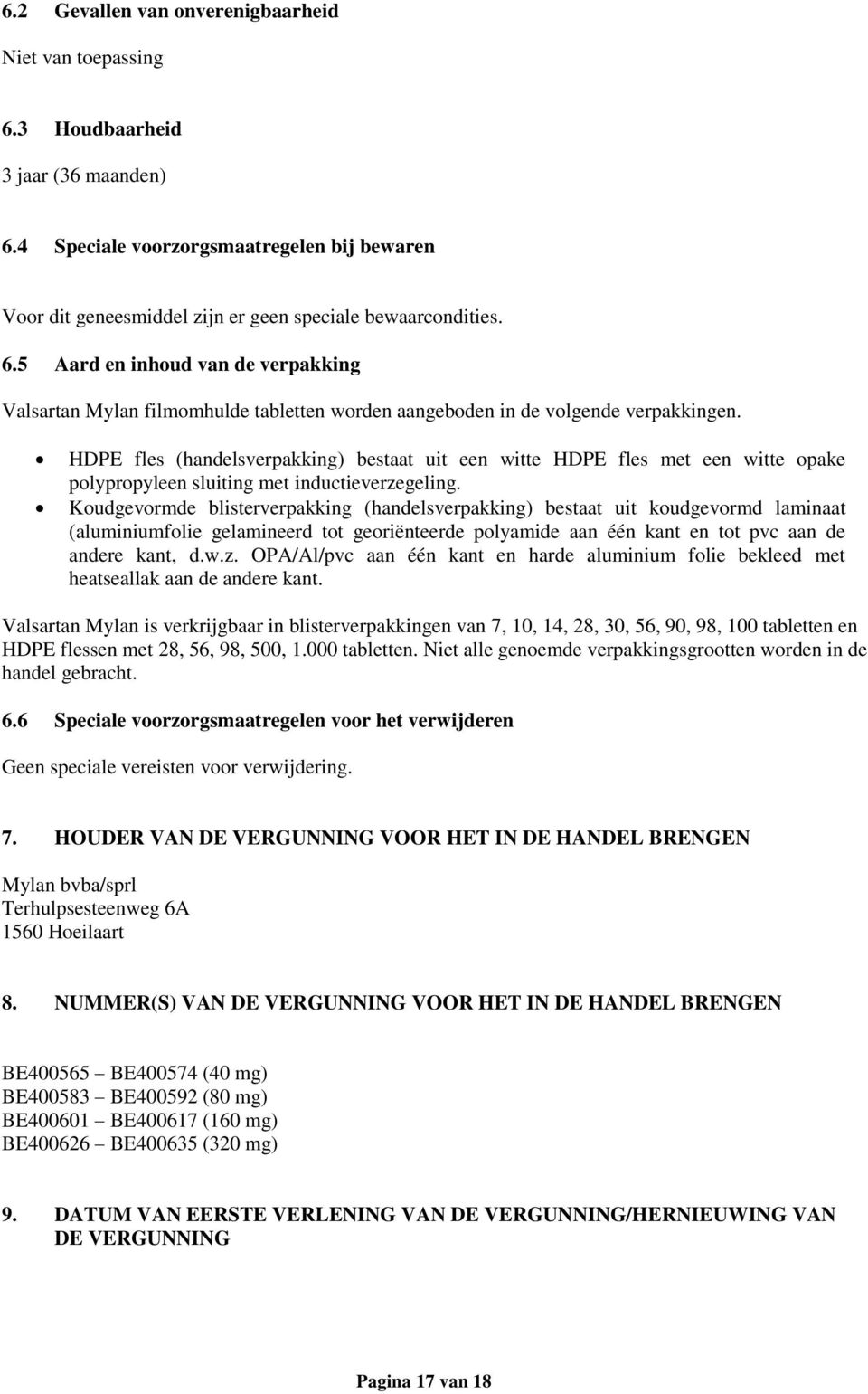 HDPE fles (handelsverpakking) bestaat uit een witte HDPE fles met een witte opake polypropyleen sluiting met inductieverzegeling.