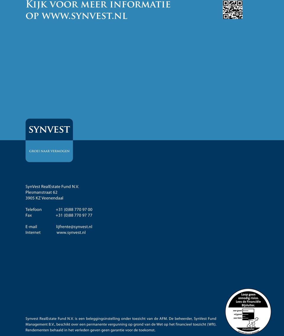 nl +31 (0)88 770 97 00 Internet Fax www.synvest.nl +31 (0)88 770 97 77 E-mail Internet lijfrente@synvest.nl www.synvest.nl Synvest RealEstate Fund N.V.