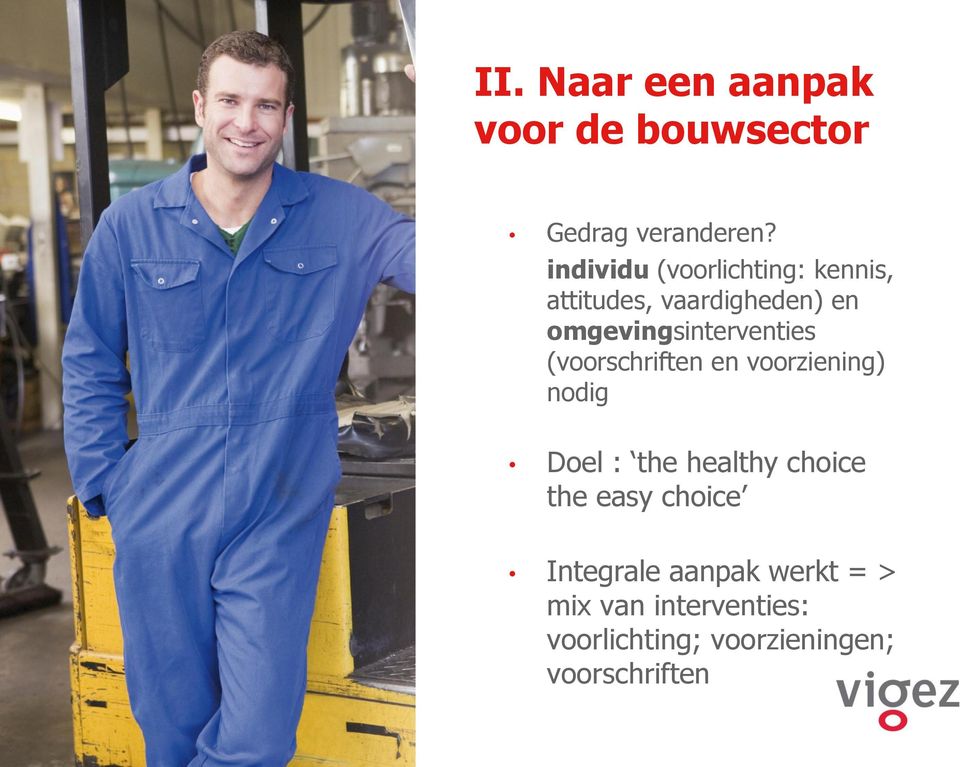 omgevingsinterventies (voorschriften en voorziening) nodig Doel : the healthy