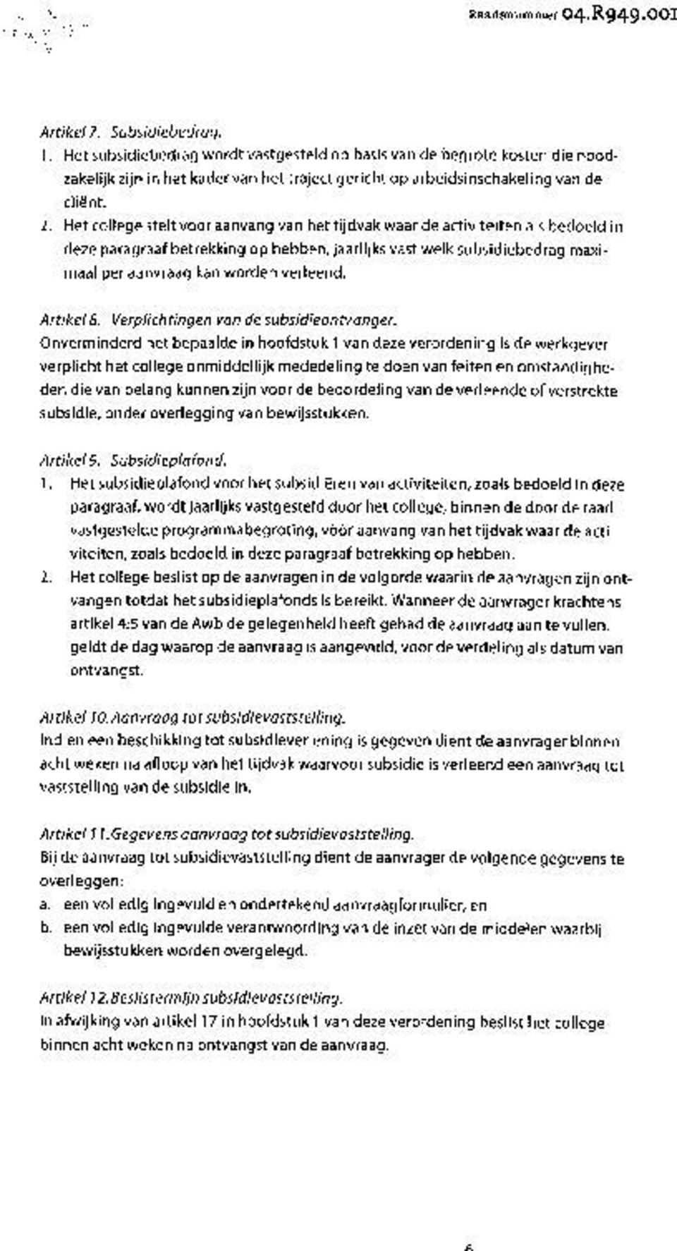 Het college stelt voor aanvang van het tijdvak waar de activiteiten als bedoeld in deze paragraaf betrekking op hebben, jaarlijks vast welk subsidiebedrag maximaal per aanvraag kan worden verleend.