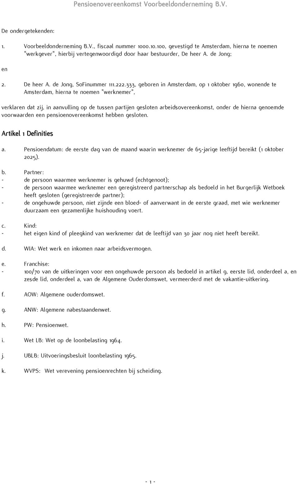 333, geboren in Amsterdam, op 1 oktober 1960, wonende te Amsterdam, hierna te noemen "werknemer", verklaren dat zij, in aanvulling op de tussen partijen gesloten arbeidsovereenkomst, onder de hierna