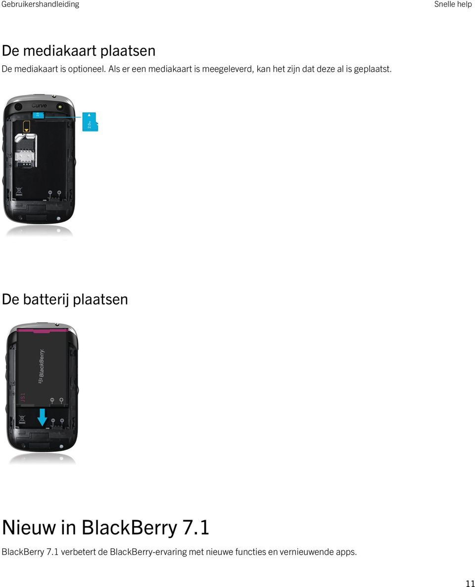 geplaatst. De batterij plaatsen Nieuw in BlackBerry 7.1 BlackBerry 7.