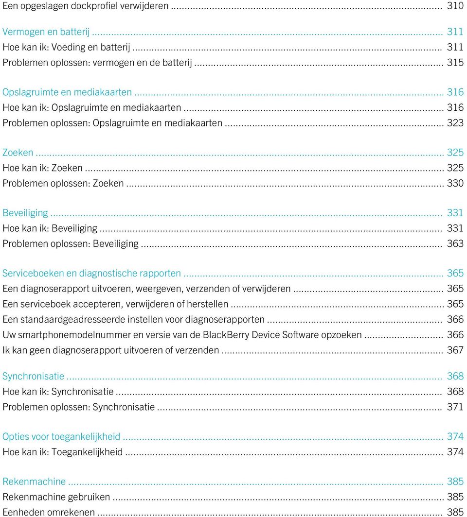 .. 331 Hoe kan ik: Beveiliging... 331 Problemen oplossen: Beveiliging... 363 Serviceboeken en diagnostische rapporten... 365 Een diagnoserapport uitvoeren, weergeven, verzenden of verwijderen.