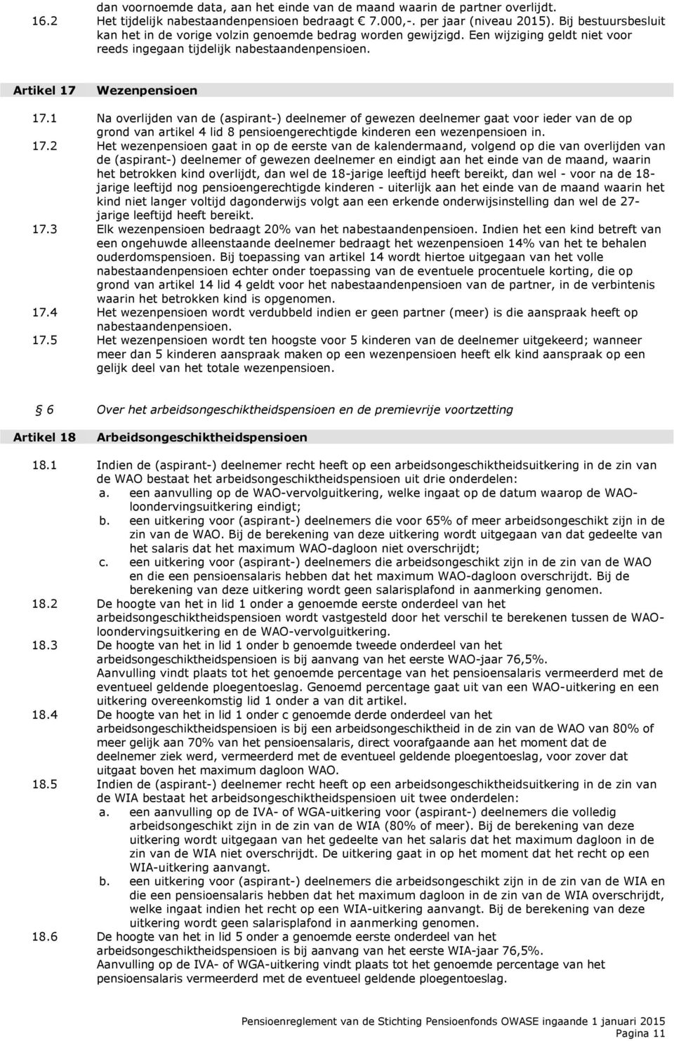 1 Na overlijden van de (aspirant-) deelnemer of gewezen deelnemer gaat voor ieder van de op grond van artikel 4 lid 8 pensioengerechtigde kinderen een wezenpensioen in. 17.