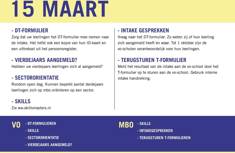 - intake gesprekken Vraag naar het DT-formulier. Zo weten zij of hun leerling zich aangemeld heeft en waar. Tot 1 oktober zijn de vo-scholen verantwoordelijk voor hun leerlingen.