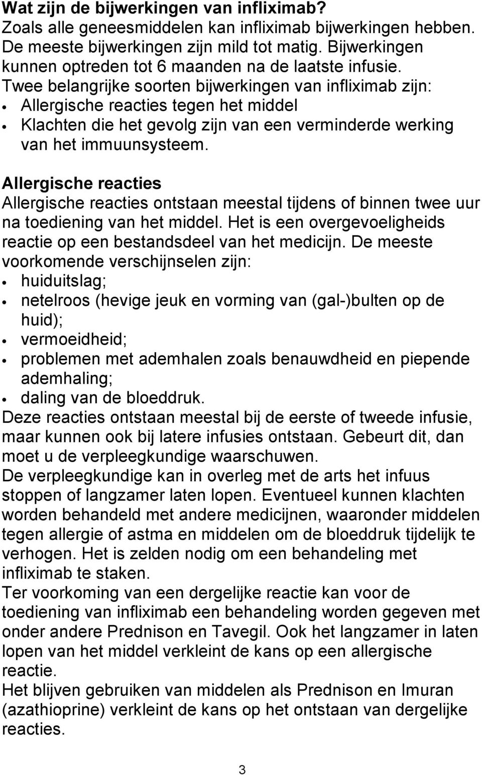 Twee belangrijke soorten bijwerkingen van infliximab zijn: Allergische reacties tegen het middel Klachten die het gevolg zijn van een verminderde werking van het immuunsysteem.