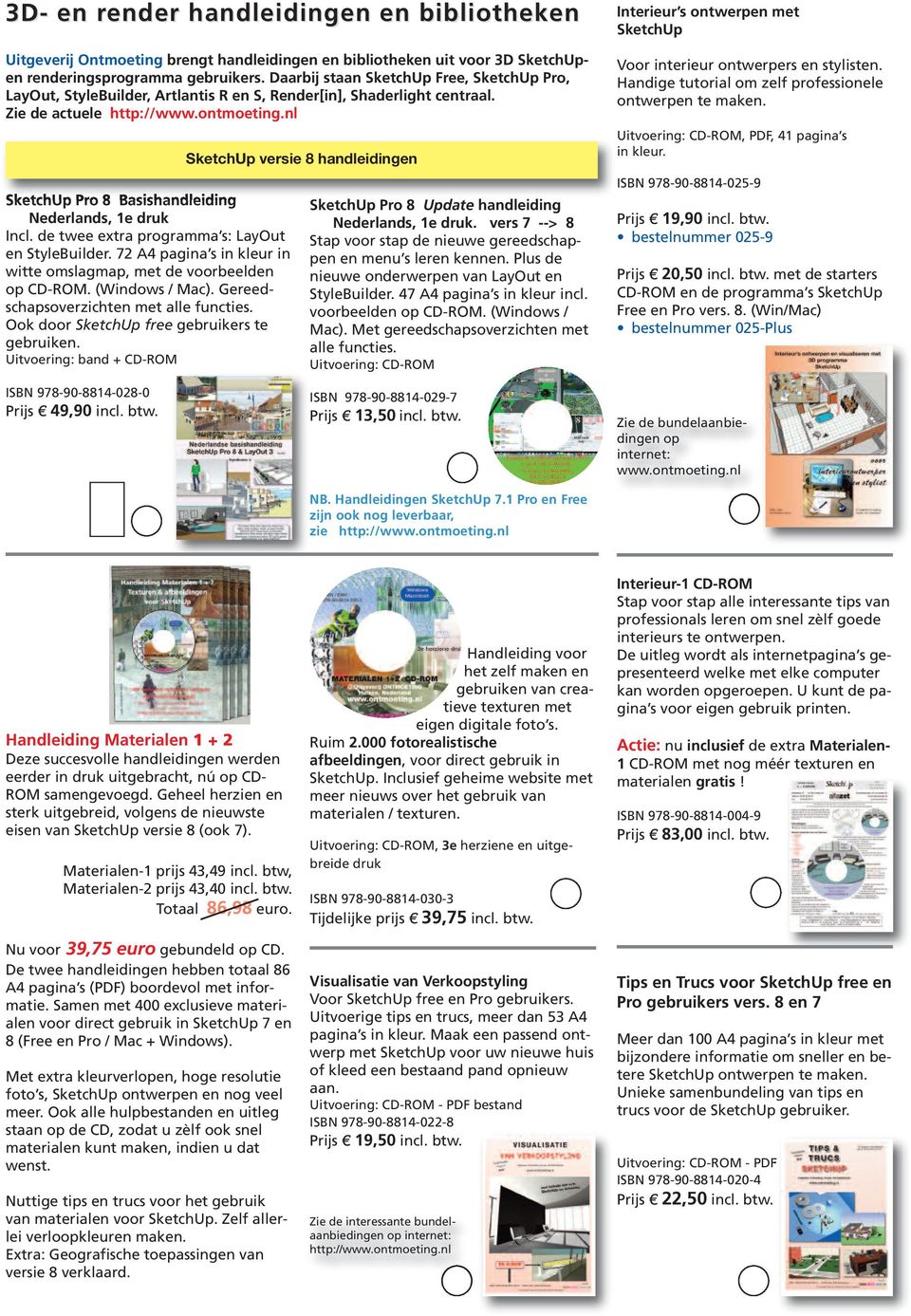 nl SketchUp Pro 8 Basishandleiding Nederlands, 1e druk Incl. de twee extra programma s: LayOut en StyleBuilder. 72 A4 pagina s in kleur in witte omslagmap, met de voorbeelden op CD-ROM.