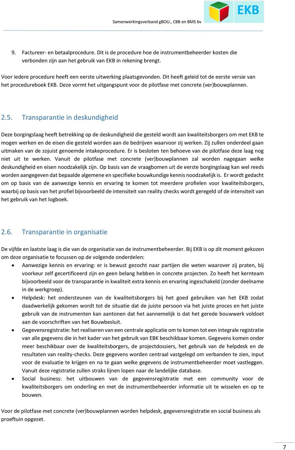 Deze vormt het uitgangspunt voor de pilotfase met concrete (ver)bouwplannen. 2.5.