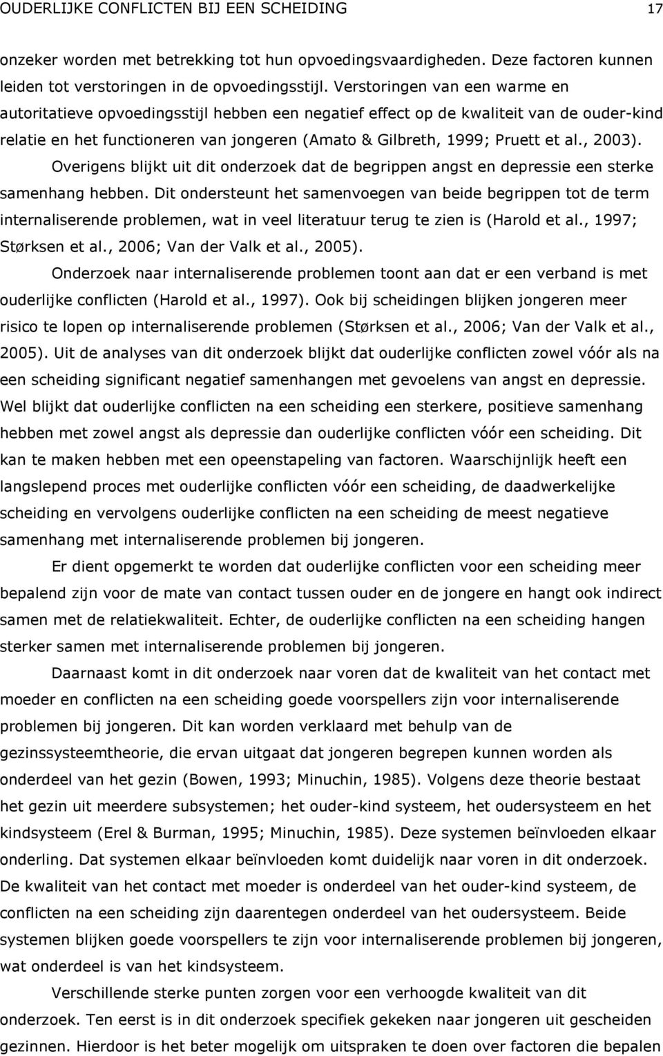 , 2003). Overigens blijkt uit dit onderzoek dat de begrippen angst en depressie een sterke samenhang hebben.