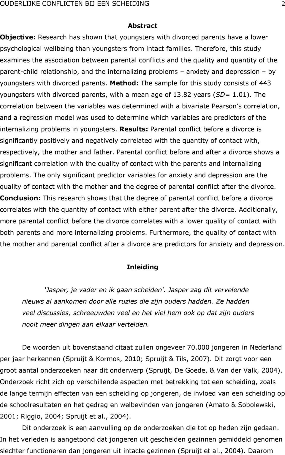 youngsters with divorced parents. Method: The sample for this study consists of 443 youngsters with divorced parents, with a mean age of 13.82 years (SD= 1.01).