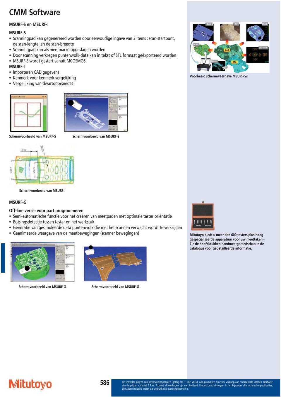 vergelijking Vergelijking van dwarsdoorsnedes Voorbeeld schermweergave MSURF-S/I Schermvoorbeeld van MSURF-S Schermvoorbeeld van MSURF-S Schermvoorbeeld van MSURF-I MSURF-G Off-line versie voor part