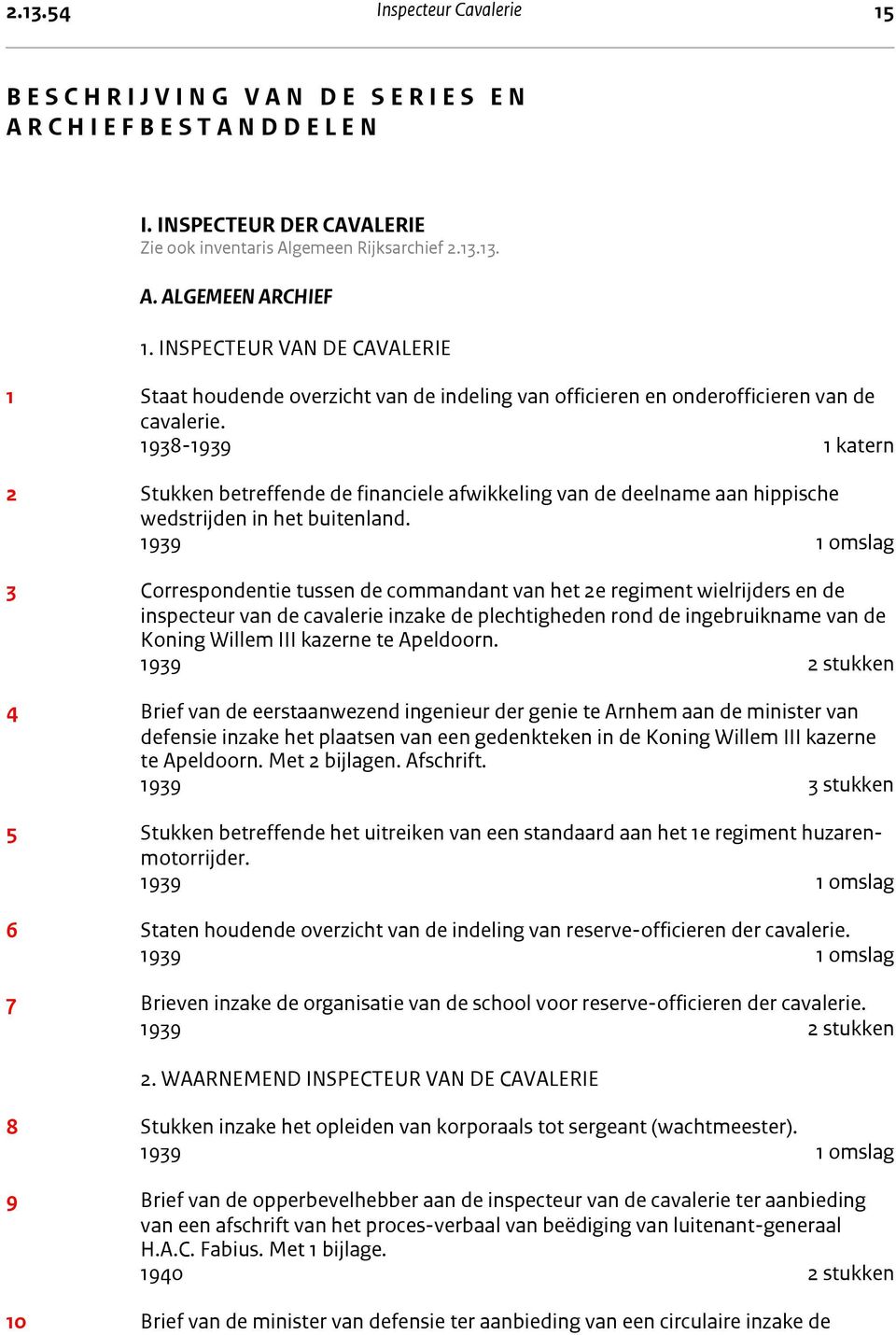 INSPECTEUR VAN DE CAVALERIE 1 Staat houdende overzicht van de indeling van officieren en onderofficieren van de cavalerie.