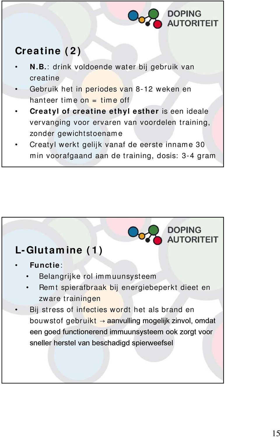 vervanging voor ervaren van voordelen training, zonder gewichtstoename Creatyl werkt gelijk vanaf de eerste inname 30 min voorafgaand aan de training, dosis: 3-4