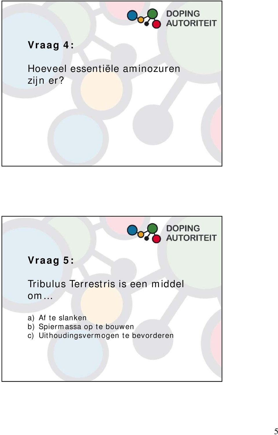 middel om a) Af te slanken b) Spiermassa op