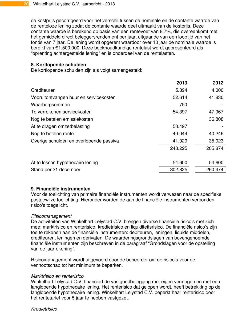 Deze contante waarde is berekend op basis van een rentevoet van 8,7%, die overeenkomt met het gemiddeld direct beleggersrendement per jaar, uitgaande van een looptijd van het fonds van 7 jaar.