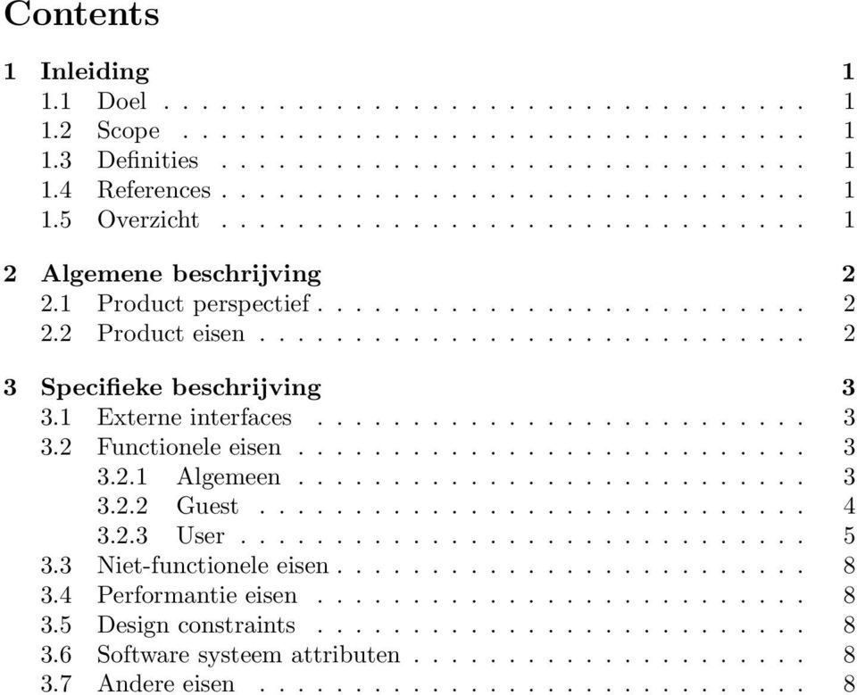 1 Externe interfaces.......................... 3 3.2 Functionele eisen........................... 3 3.2.1 Algemeen........................... 3 3.2.2 Guest............................. 4 3.2.3 User.