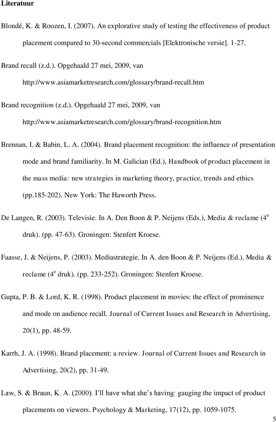 (2004). Brand placement recognition: the influence of presentation mode and brand familiarity. In M. Galician (Ed.