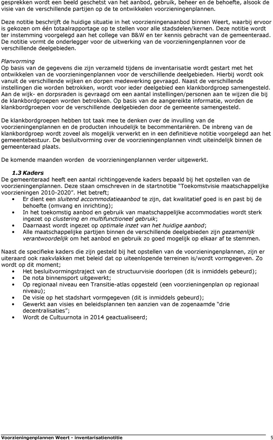 Deze notitie wordt ter instemming voorgelegd aan het college van B&W en ter kennis gebracht van de gemeenteraad.