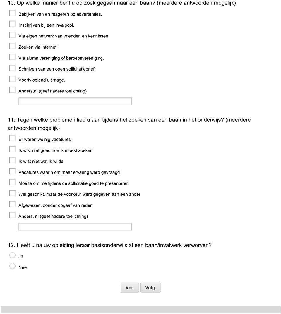 (geef nadere toelichting) 11. Tegen welke problemen liep u aan tijdens het zoeken van een baan in het onderwijs?