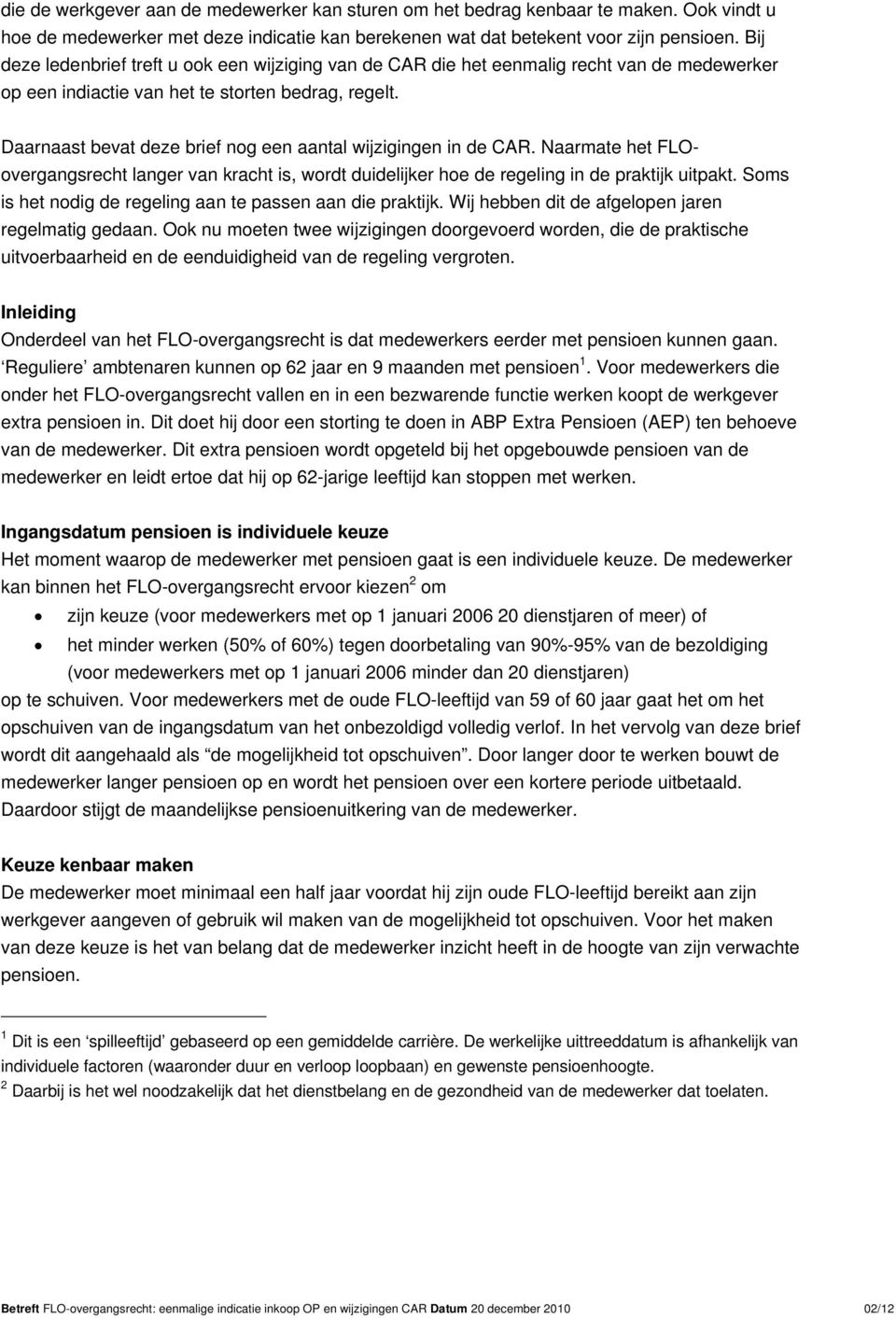 Daarnaast bevat deze brief nog een aantal wijzigingen in de CAR. Naarmate het FLOovergangsrecht langer van kracht is, wordt duidelijker hoe de regeling in de praktijk uitpakt.