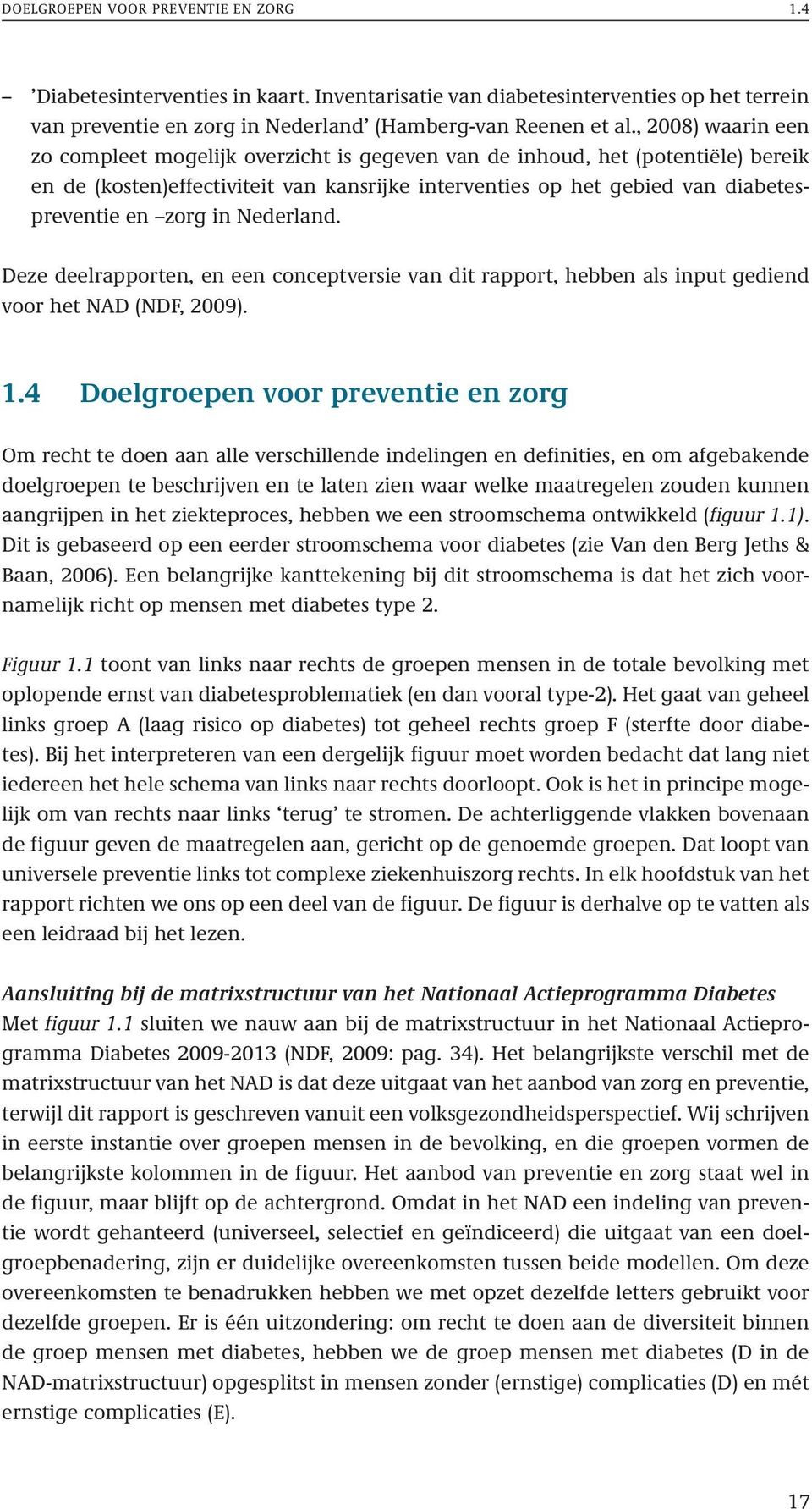 in Nederland. Deze deelrapporten, en een conceptversie van dit rapport, hebben als input gediend voor het NAD (NDF, 2009). 1.