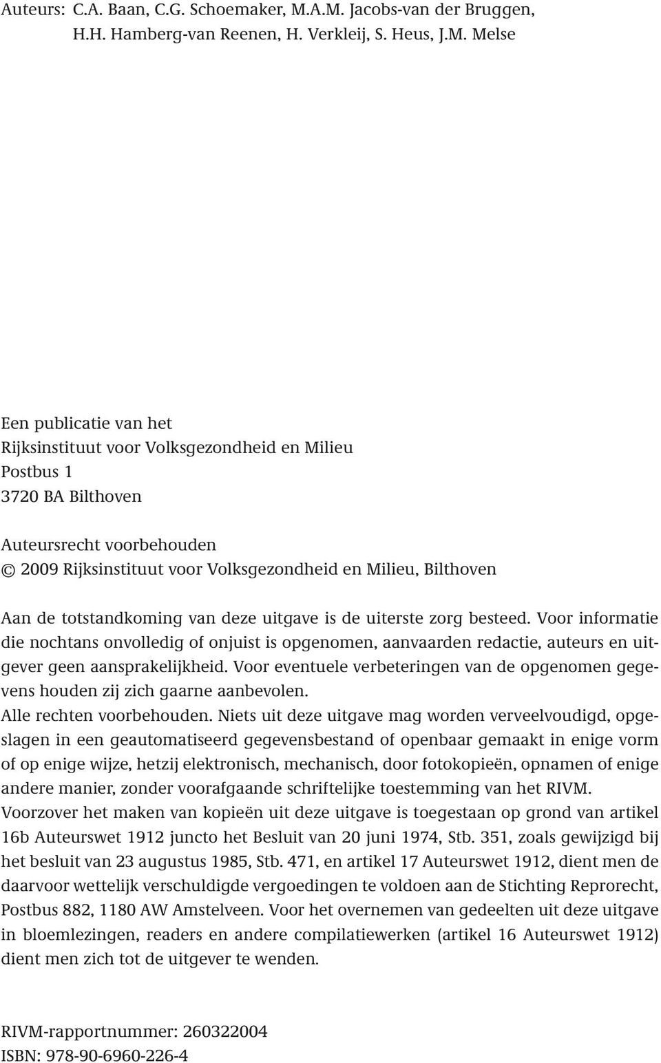 voorbehouden 2009 Rijksinstituut voor Volksgezondheid en Milieu, Bilthoven Aan de totstandkoming van deze uitgave is de uiterste zorg besteed.