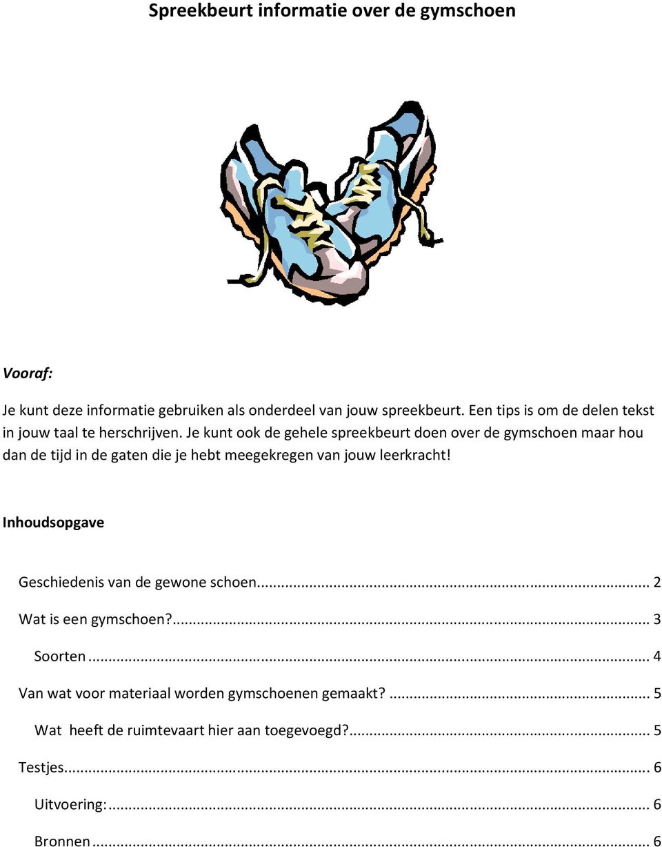 Je kunt ook de gehele spreekbeurt doen over de gymschoen maar hou dan de tijd in de gaten die je hebt meegekregen van jouw leerkracht!