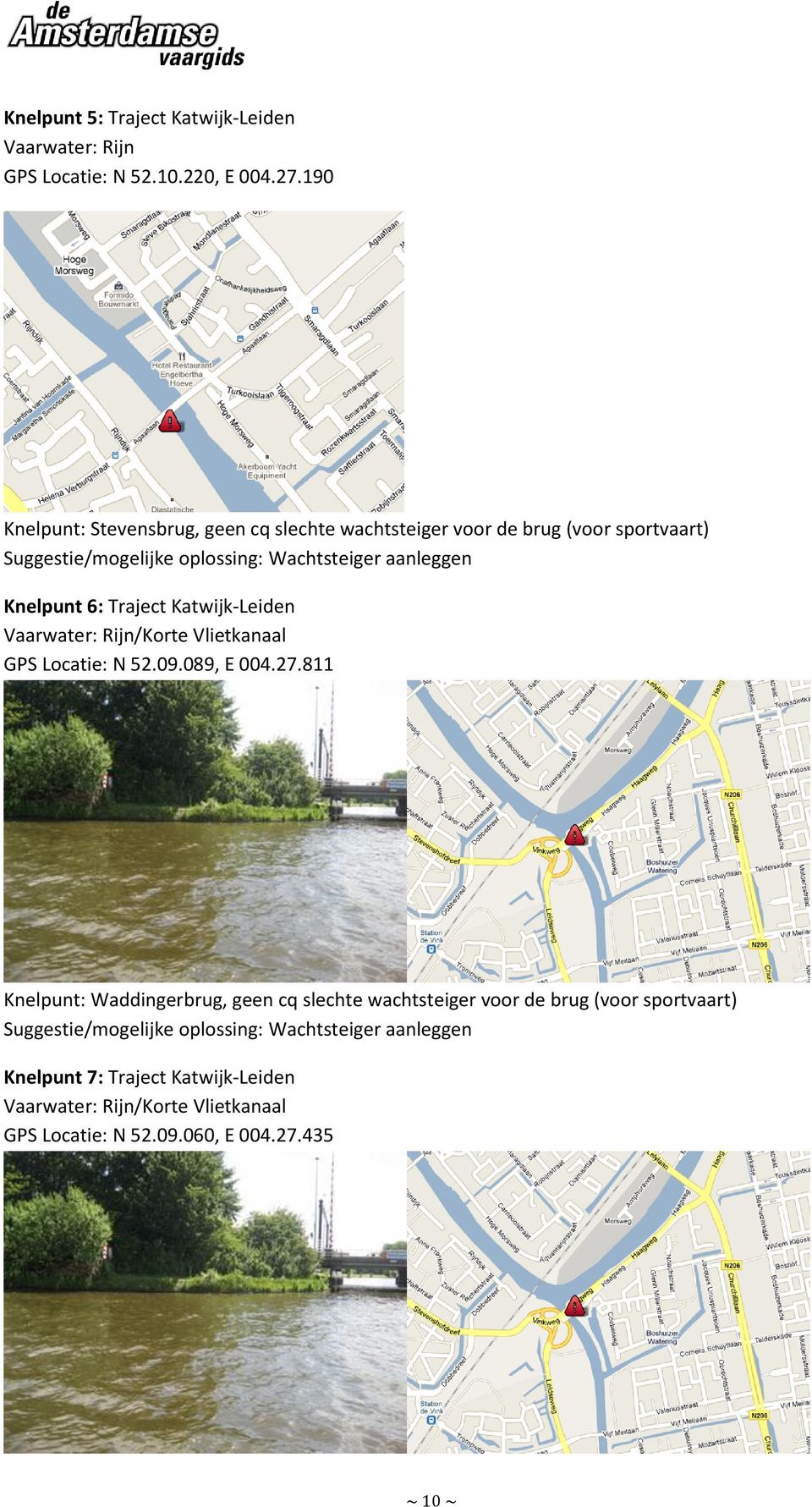 Knelpunt 6: Traject Katwijk-Leiden Vaarwater: Rijn/Korte Vlietkanaal GPS Locatie: N 52.09.089, E 004.27.