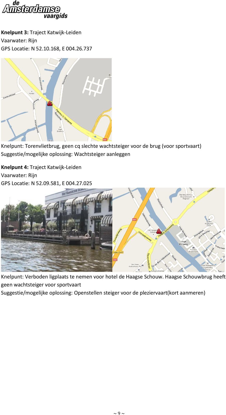 aanleggen Knelpunt 4: Traject Katwijk-Leiden Vaarwater: Rijn GPS Locatie: N 52.09.581, E 004.27.